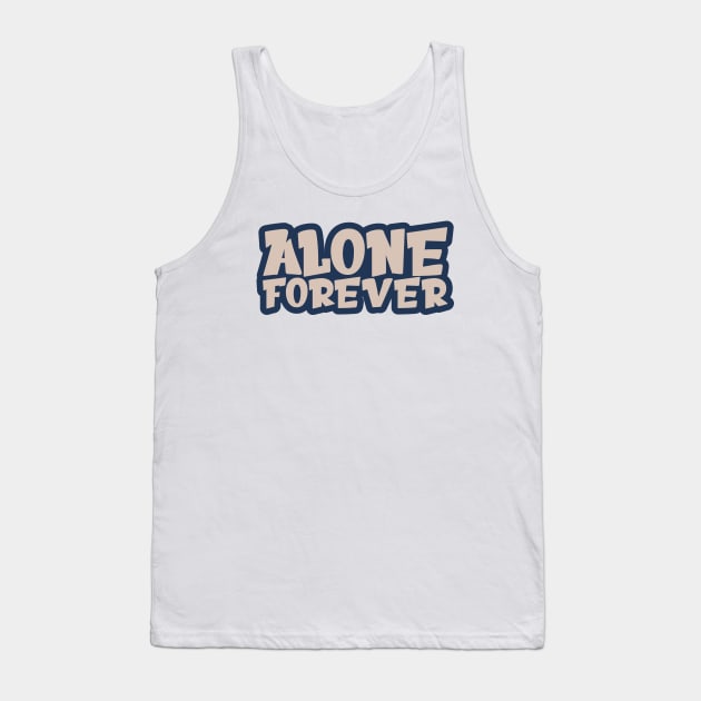 Alone Forever | Single Love Funny Anti Valentine's Day Tank Top by Selva_design14